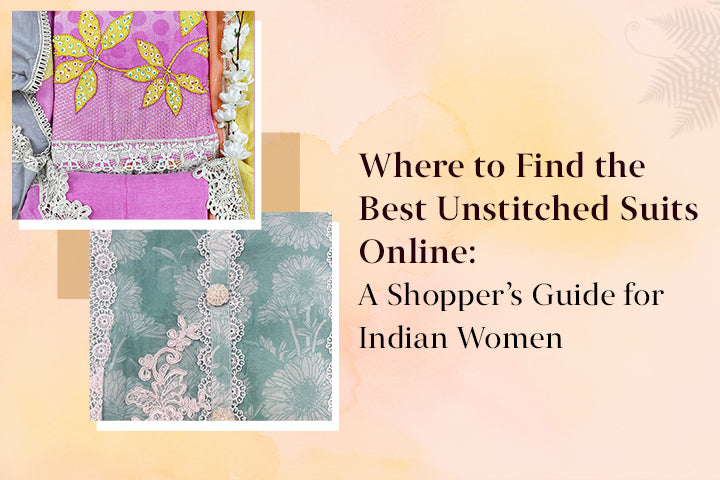 Where to Find the Best Unstitched Suits Online: A Shopper’s Guide for Indian Women