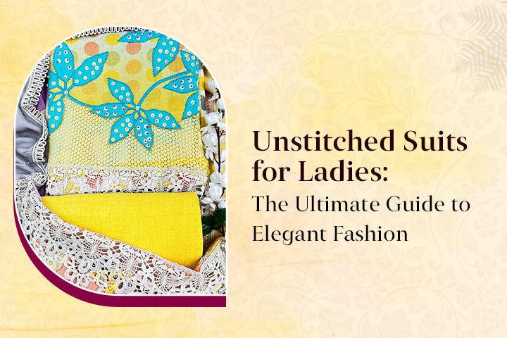 Unstitched Suits for Ladies: The Ultimate Guide to Elegant Fashion